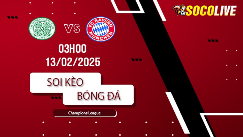 Soi kèo Celtic vs Bayern Munich
