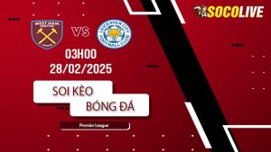 Soi kèo West Ham vs Leicester City