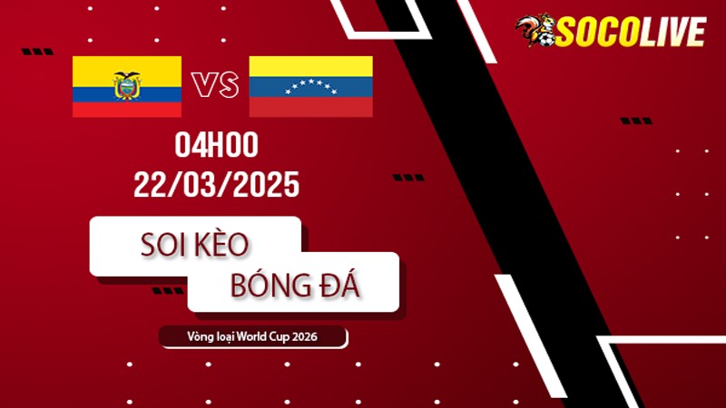Soi kèo Ecuador vs Venezuela