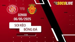 Soi kèo Girona vs Mallorca
